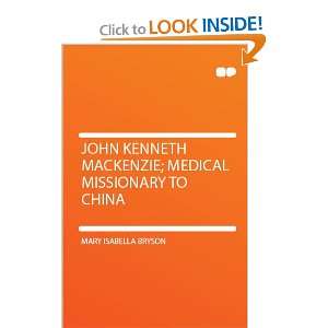  John Kenneth Mackenzie; Medical Missionary to China Mary 
