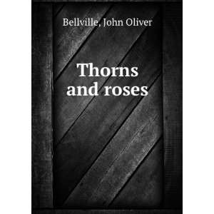  Thorns and roses John Oliver. Bellville Books