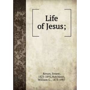 Life of Jesus, Ernest Allen, Joseph Henry, Renan  Books