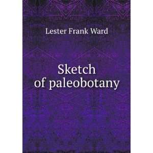  Sketch of paleobotany Lester Frank Ward Books