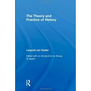  By Leopold von Ranke The Theory and Practice of History 