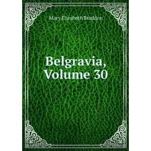  Belgravia, Volume 30 Mary Elizabeth Braddon Books
