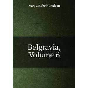  Belgravia, Volume 6 Mary Elizabeth Braddon Books