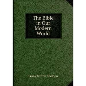  The Bible in Our Modern World Frank Milton Sheldon Books