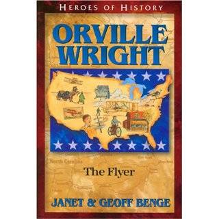 Orville Wright The Flyer (Heroes of History) by Janet Benge and 