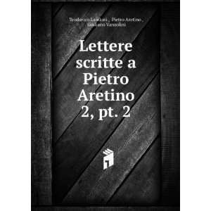  Lettere scritte a Pietro Aretino. 2, pt. 2 Pietro Aretino 