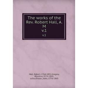  The works of the Rev. Robert Hall, A. M. v.1 Robert, 1764 