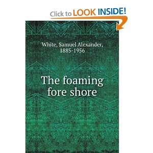  The foaming fore shore Samuel Alexander, 1885 1956 White Books