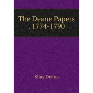  The Deane Papers . 1774 1790 Silas Deane Books