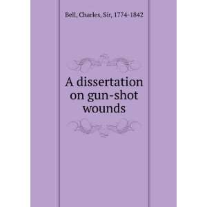   on gun shot wounds Charles, Sir, 1774 1842 Bell  Books