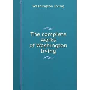  The complete works of Washington Irving Washington Irving Books