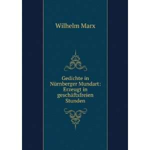   Mundart Erzeugt in geschÃ¤ftsfreien Stunden Wilhelm Marx Books