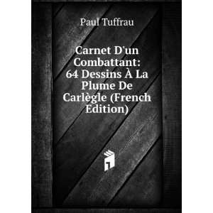   un Combattant 64 Dessins Ã? La Plume De CarlÃ¨gle (French Edition