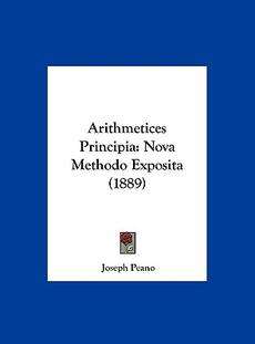 Arithmetices Principia Nova Methodo Exposita (1889) NE 9781162428468 