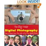 The Kids Guide to Digital Photography How to Shoot, Save, Play With 