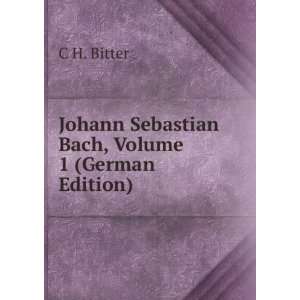  Johann Sebastian Bach, Volume 1 (German Edition) C H 