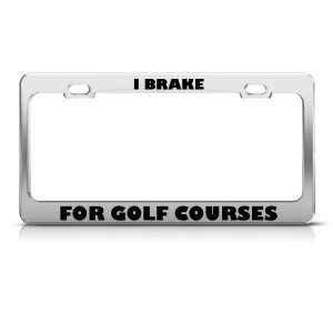 Brake For Golf Golfing Courses license plate frame Stainless Metal 